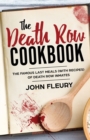 The Death Row Cookbook : The Famous Last Meals (with Recipes) of Death Row Inmates - Book