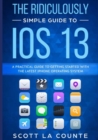 The Ridiculously Simple Guide to IOS 13 : A Practical Guide to Getting Started with the Latest iPhone Operating System - Book