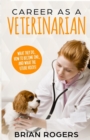 Career as a Veterinarian : What They Do, How to Become One, and What the Future Holds! - Book