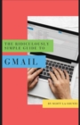 The Ridiculously Simple Guide to Gmail : The Absolute Beginners Guide to Getting Started with Email - Book