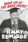 Wake Up At The Back There : It's Jimmy Edwards - Book