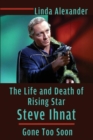 The Life and Death of Rising Star Steve Ihnat - Gone Too Soon - Book