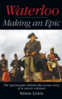 Waterloo - Making an Epic (hardback) : The spectacular behind-the-scenes story of a movie colossus - Book