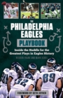 The Philadelphia Eagles Playbook : Inside the Huddle for the Greatest Plays in Eagles History - Book