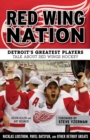 Red Wing Nation : Detroit’s Greatest Players Talk About Red Wings Hockey - Book