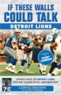 If These Walls Could Talk: Detroit Lions : Stories From the Detroit Lions Sideline, Locker Room, and Press Box - Book