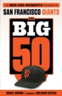 The Big 50: San Francisco Giants : The Men and Moments that Made the San Francisco Giants - Book