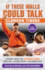 If These Walls Could Talk: Clemson Tigers : Stories from the Clemson Tigers Sideline, Locker Room, and Press Box - Book