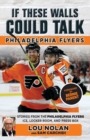 If These Walls Could Talk: Philadelphia Flyers - Book