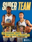 Super Team : The Warriors' Quest for the Next NBA Dynasty - Book