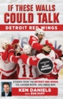 If These Walls Could Talk: Detroit Red Wings : Stories from the Detroit Red Wings Ice, Locker Room, and Press Box - Book
