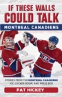 If These Walls Could Talk: Montreal Canadiens : Stories from the Montreal Canadiens Ice, Locker Room, and Press Box - Book