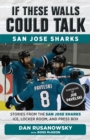 If These Walls Could Talk: San Jose Sharks : Stories from the San Jose Sharks Ice, Locker Room, and Press Box - Book