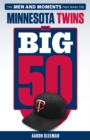 The Big 50: Minnesota Twins : The Men and Moments that Made the Minnesota Twins - Book