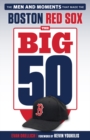 The Big 50: Boston Red Sox : The Men and Moments that Made the Boston Red Sox - Book