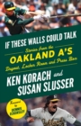 If These Walls Could Talk: Oakland A's : Stories from the Oakland A's Dugout, Locker Room, and Press Box - Book