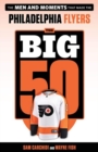The Big 50: Philadelphia Flyers : The Men and Moments that Made the Philadelphia Flyers - Book