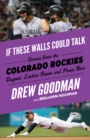 If These Walls Could Talk: Colorado Rockies : Stories from the Colorado Rockies Dugout, Locker Room, and Press Box - Book
