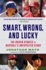 Smart, Wrong, and Lucky : Scouting Baseball’s Unexpected Stars - Book