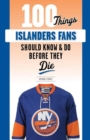 100 Things Islanders Fans Should Know & Do Before They Die - Book