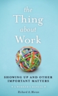 The Thing About Work : Showing Up and Other Important Matters [A Worker's Manual] - Book