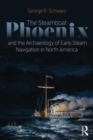 The Steamboat Phoenix and the Archaeology of Early Steam Navigation in North America - Book