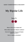 My Bipolar Life : Guide to Maintenance & Recovery - Book