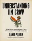 Understanding Jim Crow : Using Racist Memorabilia to Teach Tolerance and Promote Social Justice - Book