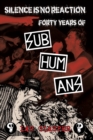 Silence Is No Reaction : Forty Years of Subhumans - Book