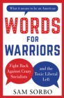 WORDS FOR WARRIORS : Fight Back Against Crazy Socialists and the Toxic Liberal Left - Book