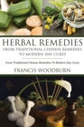Herbal Remedies : From Traditional Chinese Remedies to Modern Day Cures: Using Herbal Cures to Help Common Ailments - Book
