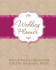 Wedding Planner : The Ultimate Organizer for the Blushing Bride - Book