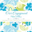 Our Engagement Photo Album : A Keepsake of Great Memories and Special Moments - Book