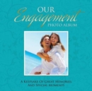 Our Engagement Photo Album : A Keepsake of Great Memories and Special Moments - Book
