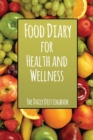Food Diary for Health and Wellness : The Daily Diet Logbook - Book