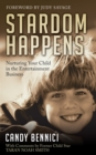 Stardom Happens : Nurturing Your Child in the Entertainment Business - Book