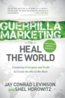 Guerrilla Marketing to Heal the World : Combining Principles and Profit to Create the World We Want - Book