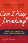 Can I Keep Drinking? : How You Can Decide When Enough is Enough - Book