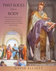 Two Souls and a Body : What Every Educated Person Knew to be True and How the Educated Christian Developed Christianity in Hellenistic Times, Creating the Ideas of Free Will and Modern Psychology - Book