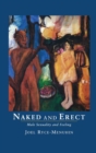 Naked and Erect : Male Sexuality and Feeling - Book