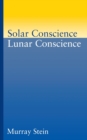 Solar Conscience Lunar Conscience : An Essay on the Psychological Foundations of Morality, Lawfulness, and the Sense of Justice - Book
