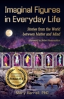 Imaginal Figures in Everyday Life : Stories from the World Between Matter and Mind - Book