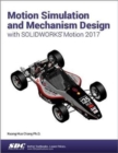 Motion Simulation and Mechanism Design with SOLIDWORKS Motion 2017 - Book