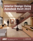 Interior Design Using Autodesk Revit 2024 : Introduction to Building Information Modeling for Interior Designers - Book
