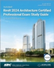 Autodesk Revit 2024 Architecture Certified Professional Exam Study Guide : Text and Practice Exam - Book