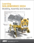 Learning SOLIDWORKS 2024 : Modeling, Assembly and Analysis - Book