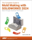 The Complete Guide to Mold Making with SOLIDWORKS 2024 : Basic through Advanced Techniques - Book