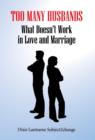Too Many Husbands : What Doesn't Work in Love and Marriage - Book