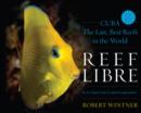 Reef Libre : Cuba-The Last, Best Reefs in the World - Book