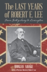 The Last Years of Robert E. Lee : From Gettysburg to Lexington - Book